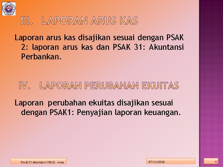Laporan arus kas disajikan sesuai dengan PSAK 2: laporan arus kas dan PSAK 31: