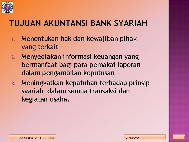 TUJUAN AKUNTANSI BANK SYARIAH 1. 2. 3. Menentukan hak dan kewajiban pihak yang terkait