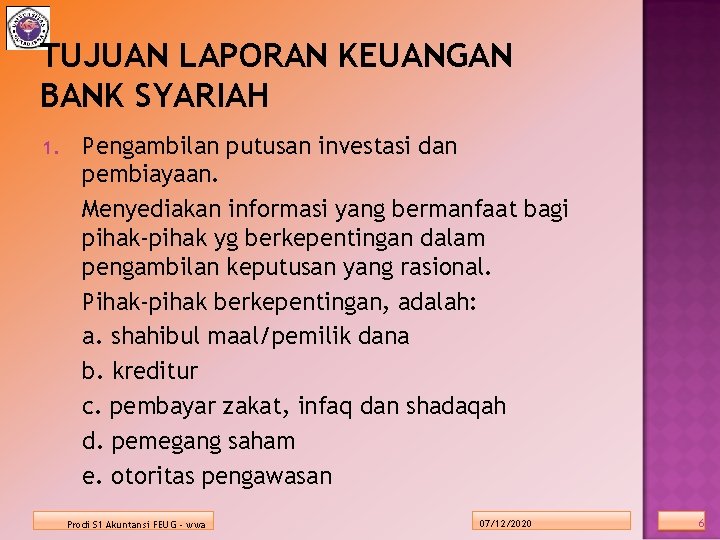 TUJUAN LAPORAN KEUANGAN BANK SYARIAH 1. Pengambilan putusan investasi dan pembiayaan. Menyediakan informasi yang