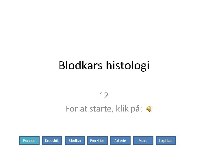 Blodkars histologi 12 For at starte, klik på: Forside Kredsløb Blodkar Funktion Arterie Vene