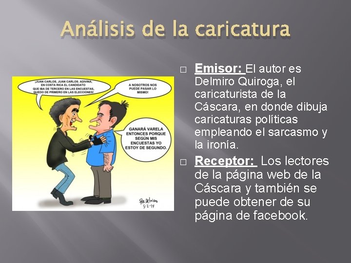 Análisis de la caricatura � Emisor: El autor es Delmiro Quiroga, el caricaturista de