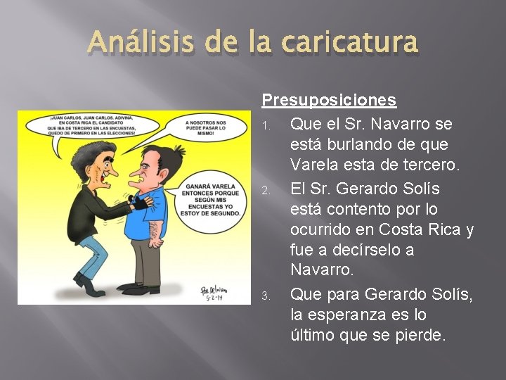 Análisis de la caricatura Presuposiciones 1. Que el Sr. Navarro se está burlando de