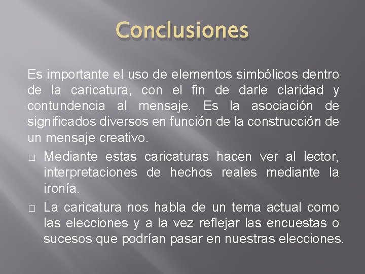 Conclusiones Es importante el uso de elementos simbólicos dentro de la caricatura, con el