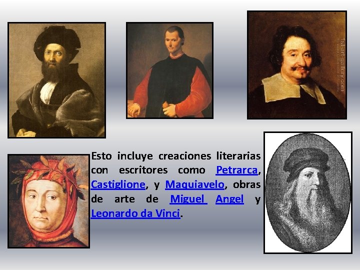 Esto incluye creaciones literarias con escritores como Petrarca, Castiglione, y Maquiavelo, obras de arte