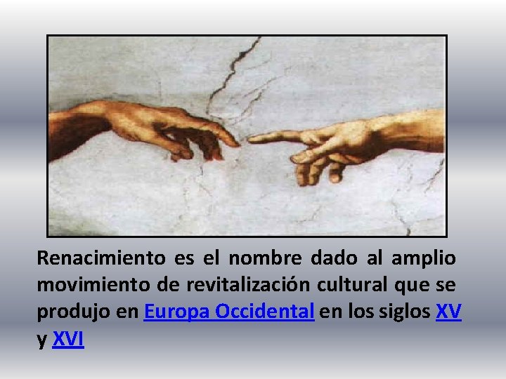 Renacimiento es el nombre dado al amplio movimiento de revitalización cultural que se produjo