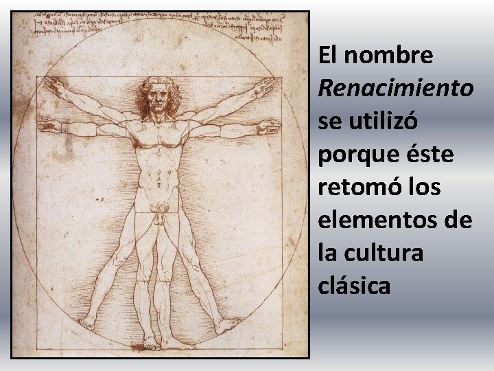 El nombre Renacimiento se utilizó porque éste retomó los elementos de la cultura clásica