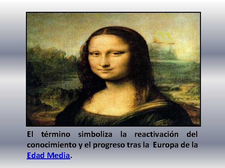 El término simboliza la reactivación del conocimiento y el progreso tras la Europa de