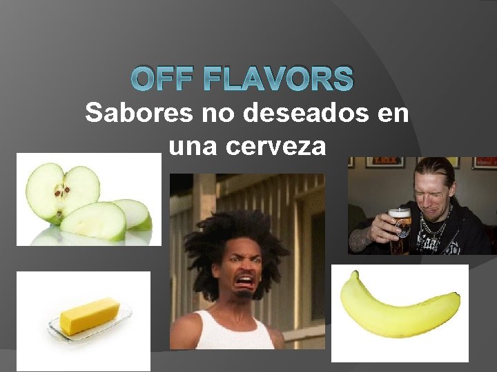 OFF FLAVORS Sabores no deseados en una cerveza 