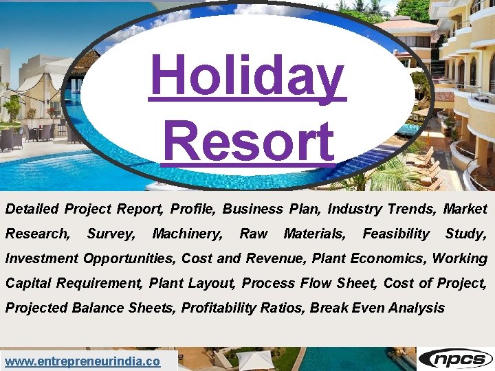 Holiday Resort Detailed Project Report, Profile, Business Plan, Industry Trends, Market Research, Survey, Machinery,