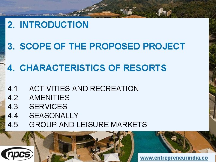2. INTRODUCTION 3. SCOPE OF THE PROPOSED PROJECT 4. CHARACTERISTICS OF RESORTS 4. 1.