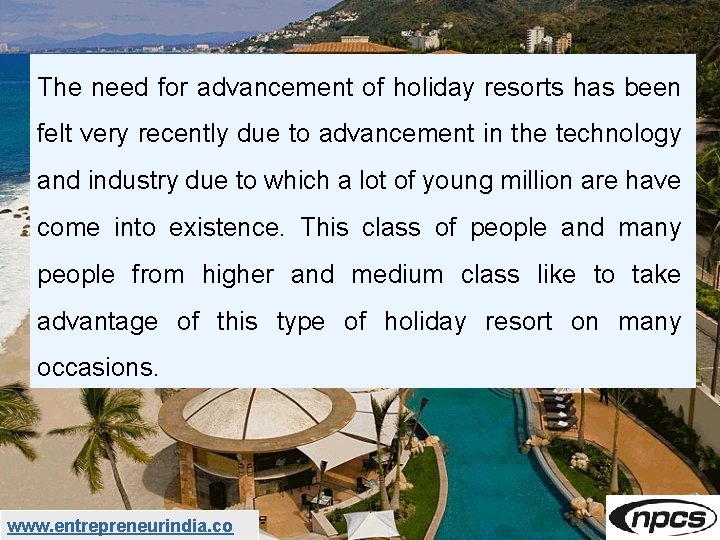 The need for advancement of holiday resorts has been felt very recently due to