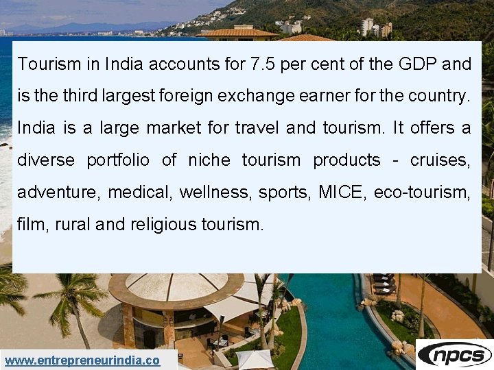 Tourism in India accounts for 7. 5 per cent of the GDP and is