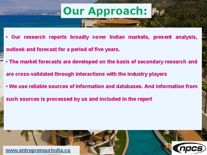 Our Approach: • • Our research reports broadly cover Indian markets, present analysis, outlook
