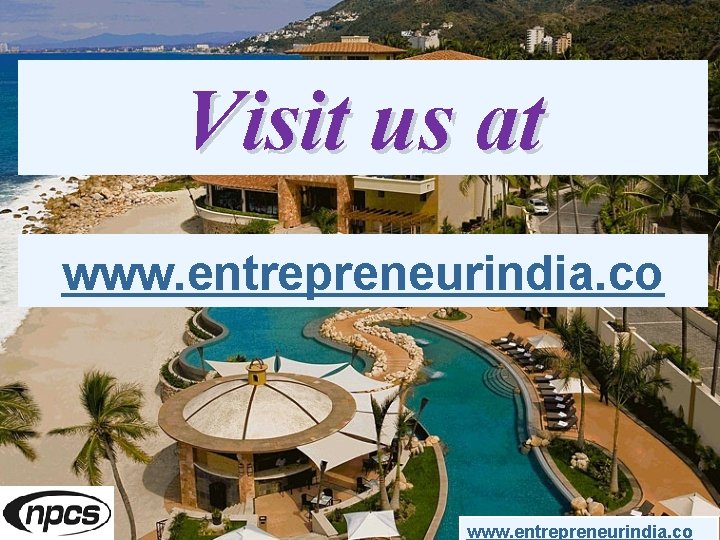 Visit us at www. entrepreneurindia. co 