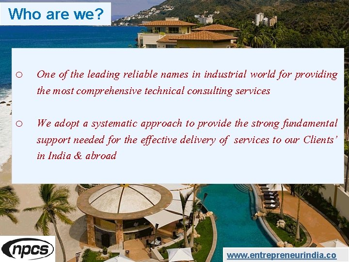  Who are we? o One of the leading reliable names in industrial world
