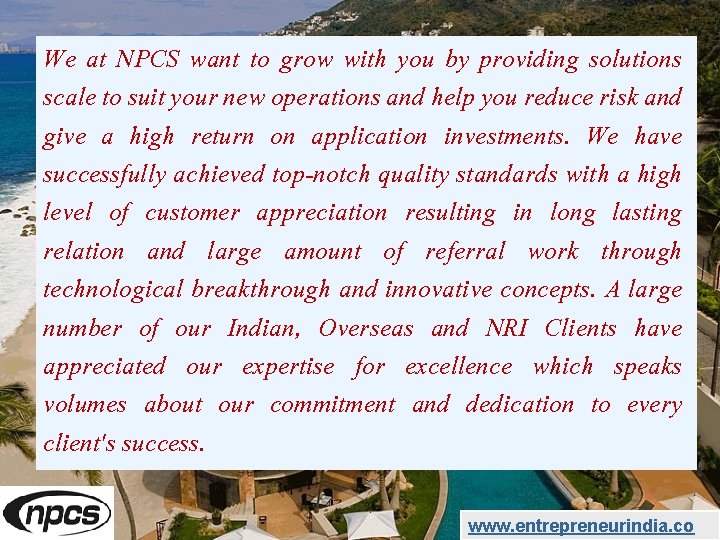 We at NPCS want to grow with you by providing solutions scale to suit