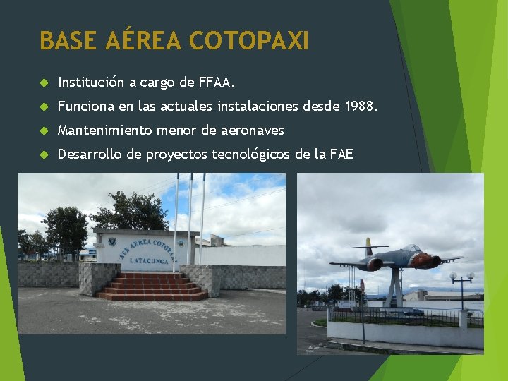 BASE AÉREA COTOPAXI Institución a cargo de FFAA. Funciona en las actuales instalaciones desde