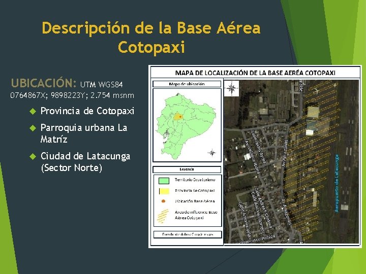 Descripción de la Base Aérea Cotopaxi UBICACIÓN: UTM WGS 84 0764867 X; 9898223 Y;