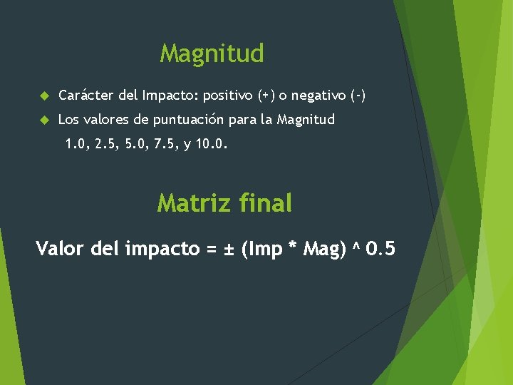 Magnitud Carácter del Impacto: positivo (+) o negativo (-) Los valores de puntuación para