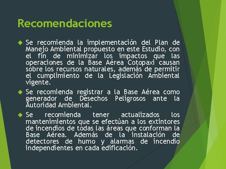 Recomendaciones Se recomienda la implementación del Plan de Manejo Ambiental propuesto en este Estudio,