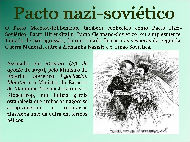 O Pacto Molotov-Ribbentrop, também conhecido como Pacto Nazi. Soviético, Pacto Hitler-Stalin, Pacto Germano-Soviético, ou