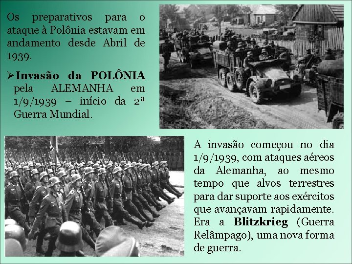 Os preparativos para o ataque à Polônia estavam em andamento desde Abril de 1939.