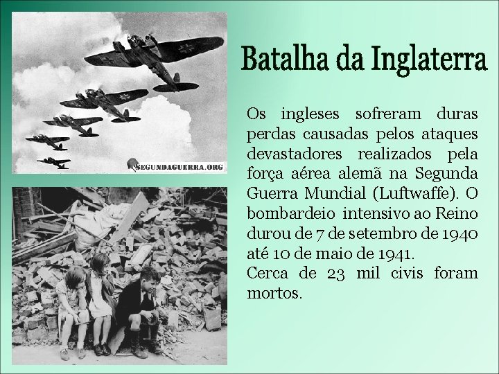 Os ingleses sofreram duras perdas causadas pelos ataques devastadores realizados pela força aérea alemã
