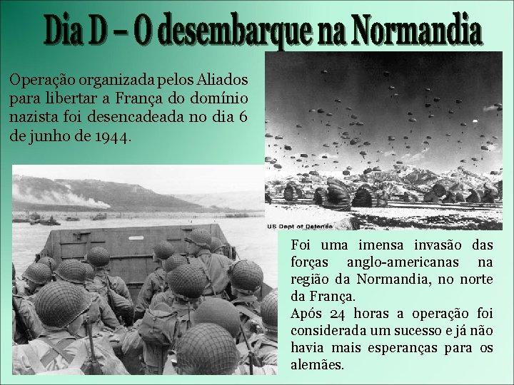 Operação organizada pelos Aliados para libertar a França do domínio nazista foi desencadeada no