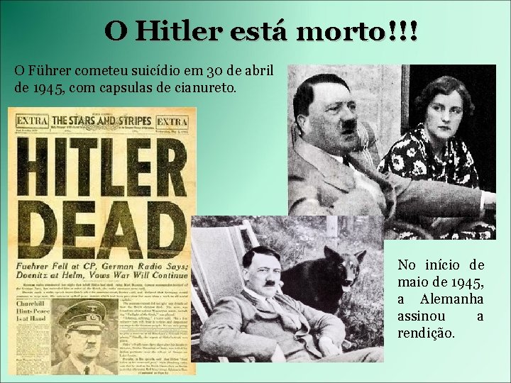 O Hitler está morto!!! O Führer cometeu suicídio em 30 de abril de 1945,