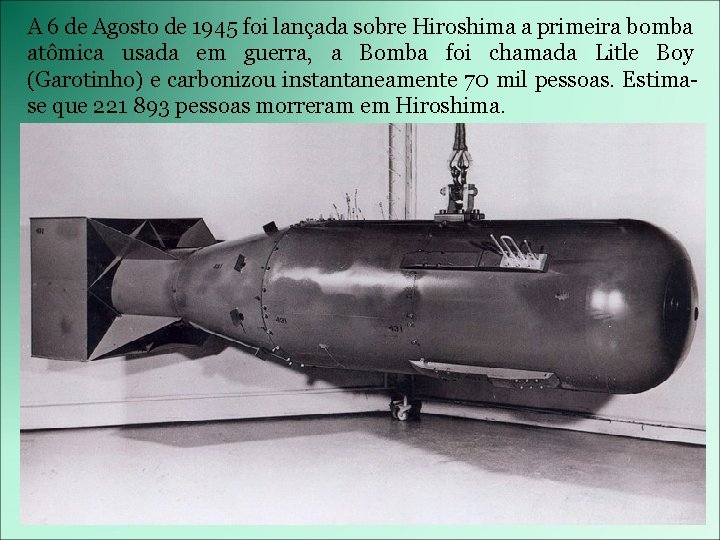 A 6 de Agosto de 1945 foi lançada sobre Hiroshima a primeira bomba atômica