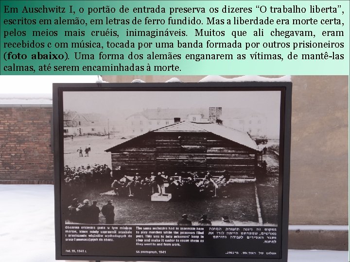 Em Auschwitz I, o portão de entrada preserva os dizeres “O trabalho liberta”, escritos