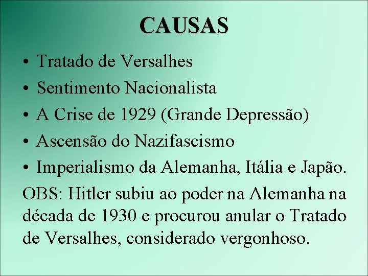 CAUSAS • Tratado de Versalhes • Sentimento Nacionalista • A Crise de 1929 (Grande