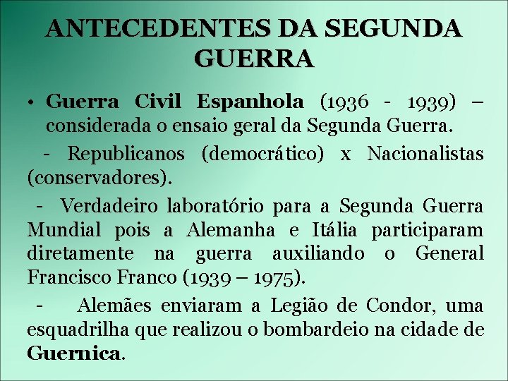 ANTECEDENTES DA SEGUNDA GUERRA • Guerra Civil Espanhola (1936 - 1939) – considerada o