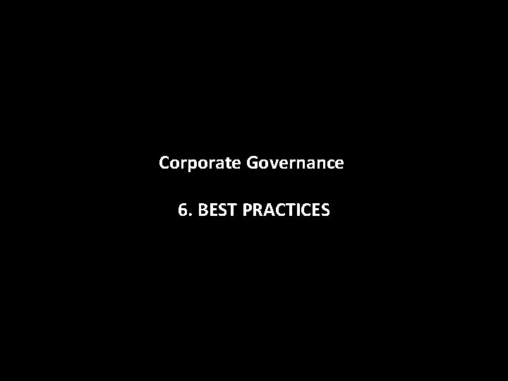 Corporate Governance 6. BEST PRACTICES 