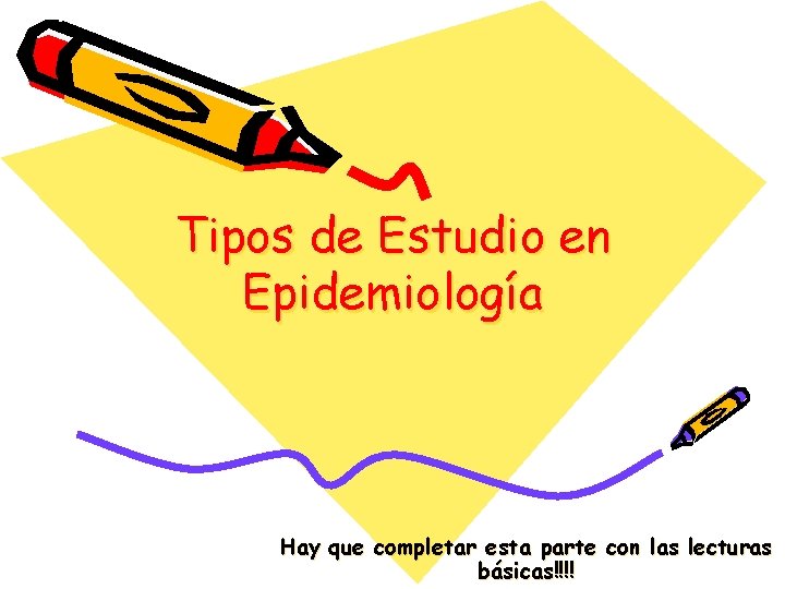 Tipos de Estudio en Epidemiología Hay que completar esta parte con las lecturas básicas!!!!