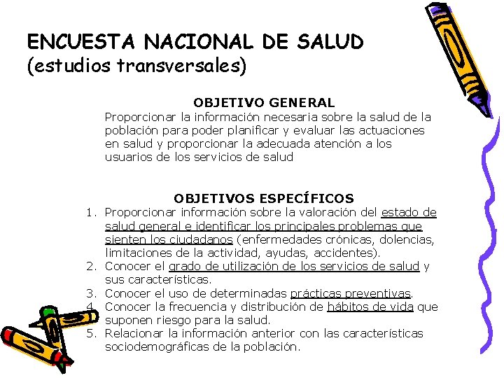 ENCUESTA NACIONAL DE SALUD (estudios transversales) OBJETIVO GENERAL Proporcionar la información necesaria sobre la