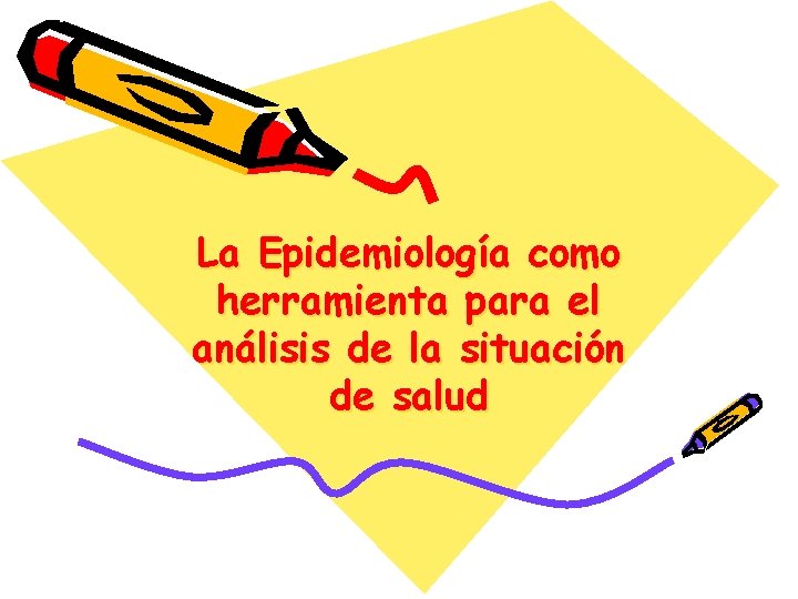 La Epidemiología como herramienta para el análisis de la situación de salud 