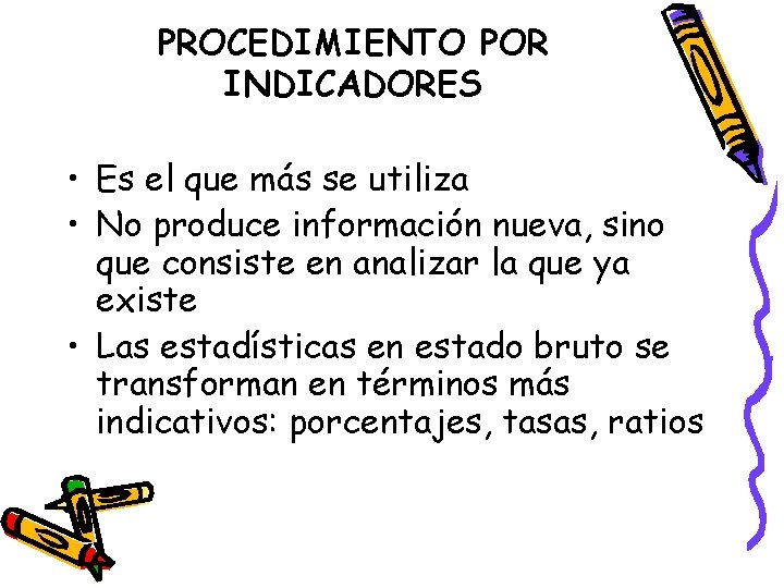 PROCEDIMIENTO POR INDICADORES • Es el que más se utiliza • No produce información