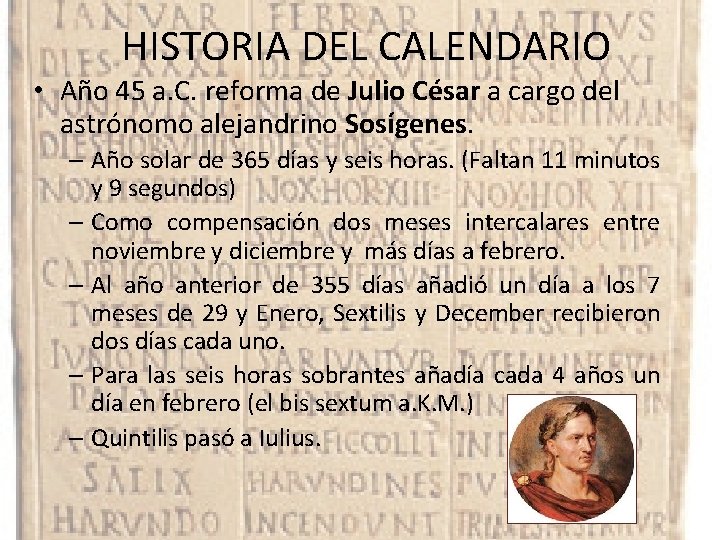 HISTORIA DEL CALENDARIO • Año 45 a. C. reforma de Julio César a cargo