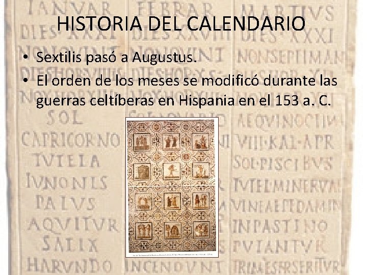 HISTORIA DEL CALENDARIO • Sextilis pasó a Augustus. • El orden de los meses