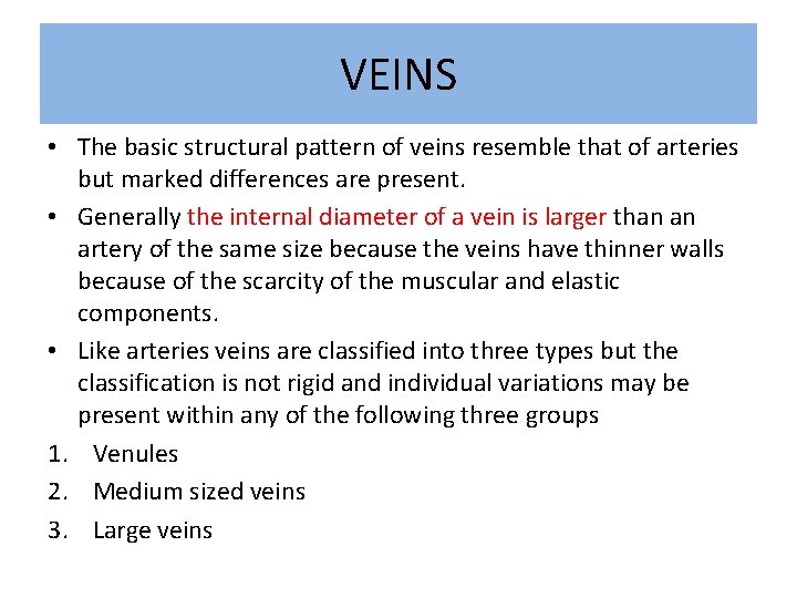 VEINS • The basic structural pattern of veins resemble that of arteries but marked