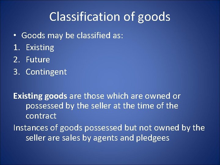 Classification of goods • Goods may be classified as: 1. Existing 2. Future 3.