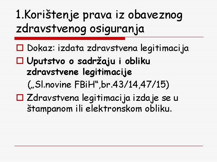 1. Korištenje prava iz obaveznog zdravstvenog osiguranja o Dokaz: izdata zdravstvena legitimacija o Uputstvo