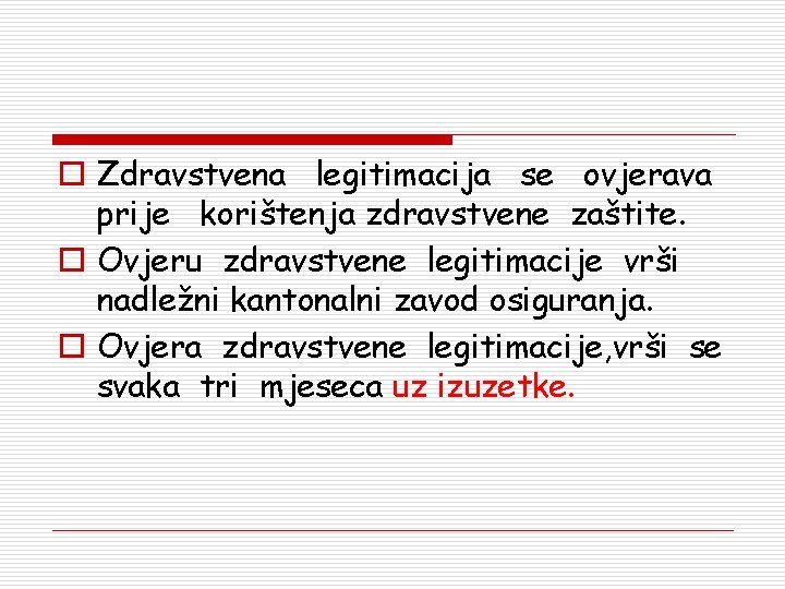 o Zdravstvena legitimacija se ovjerava prije korištenja zdravstvene zaštite. o Ovjeru zdravstvene legitimacije vrši