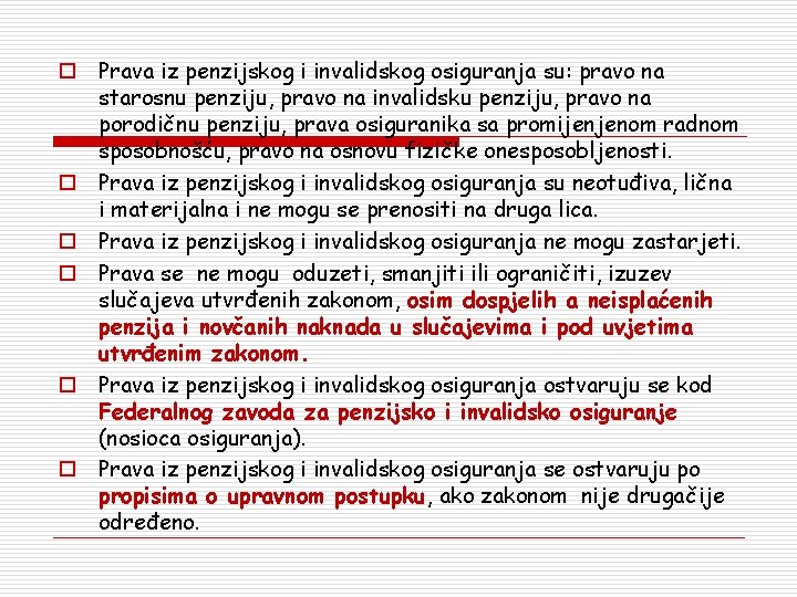 o Prava iz penzijskog i invalidskog osiguranja su: pravo na starosnu penziju, pravo na