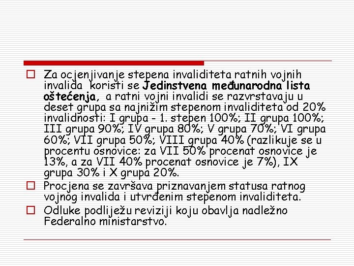 o Za ocjenjivanje stepena invaliditeta ratnih vojnih invalida koristi se Jedinstvena međunarodna lista oštećenja,