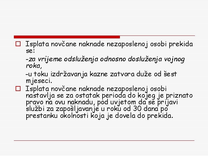 o Isplata novčane naknade nezaposlenoj osobi prekida se: -za vrijeme odsluženja odnosno dosluženja vojnog