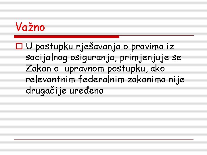 Važno o U postupku rješavanja o pravima iz socijalnog osiguranja, primjenjuje se Zakon o