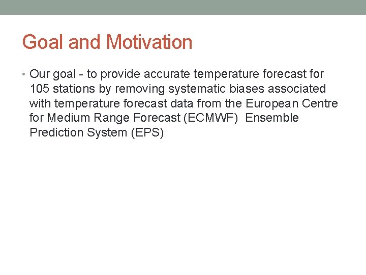 Goal and Motivation • Our goal - to provide accurate temperature forecast for 105