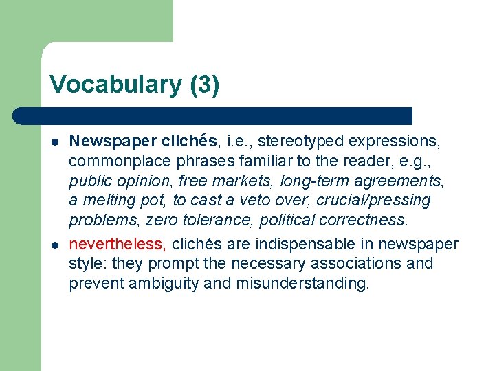 Vocabulary (3) l l Newspaper clichés, i. e. , stereotyped expressions, commonplace phrases familiar Vocabulary (3) l l Newspaper clichés, i. e. , stereotyped expressions, commonplace phrases familiar
